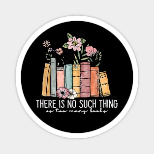 There Is No Such Thing As Too Many Books Bookworms Librarian Magnet